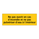 Ne pas ouvrir en cas d'incendie et ne pas pulvériser d'eau à l'intérieur