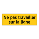 Ne pas travailler sur la ligne