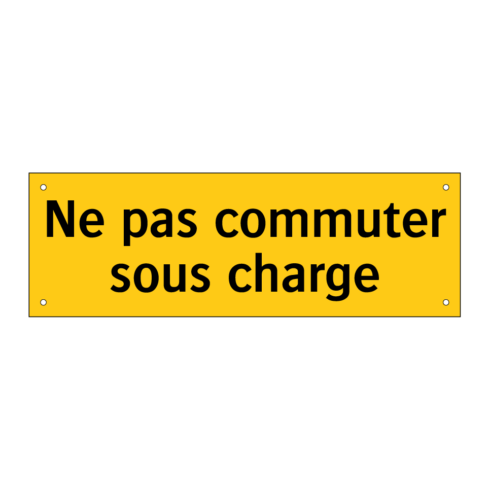 Ne pas commuter sous charge