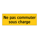 Ne pas commuter sous charge
