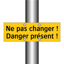 Ne pas changer ! Danger présent !