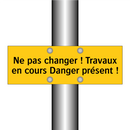 Ne pas changer ! Travaux en cours Danger présent !