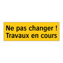 Ne pas changer ! Travaux en cours