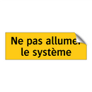 Ne pas allumer le système