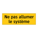 Ne pas allumer le système