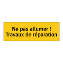 Ne pas allumer ! Travaux de réparation