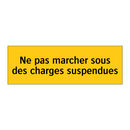 Ne pas marcher sous des charges suspendues
