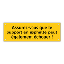 Assurez-vous que le support en asphalte peut également échouer !