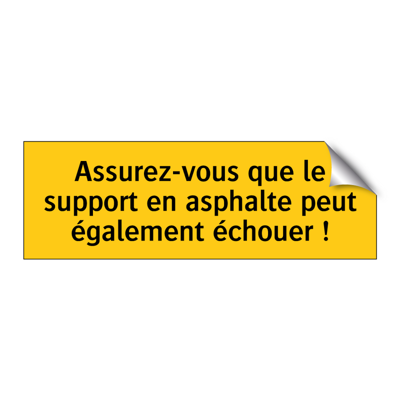 Assurez-vous que le support en asphalte peut également échouer !