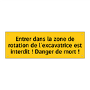 Entrer dans la zone de rotation de l'excavatrice est interdit ! Danger de mort !
