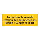 Entrer dans la zone de rotation de l'excavatrice est interdit ! Danger de mort !