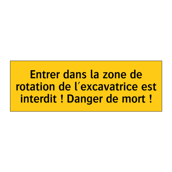 Entrer dans la zone de rotation de l'excavatrice est interdit ! Danger de mort !