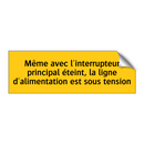 Même avec l'interrupteur principal éteint, la ligne d'alimentation est sous tension