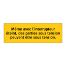 Même avec l'interrupteur éteint, des parties sous tension peuvent être sous tension