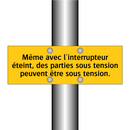 Même avec l'interrupteur éteint, des parties sous tension peuvent être sous tension