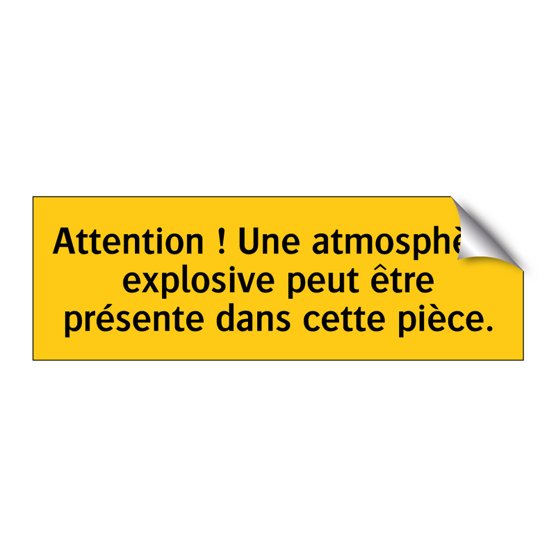 Attention ! Une atmosphère explosive peut être présente dans cette pièce