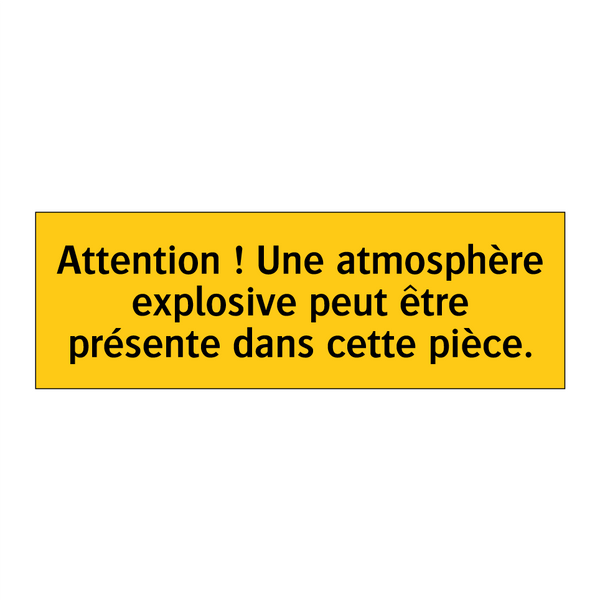 Attention ! Une atmosphère explosive peut être présente dans cette pièce