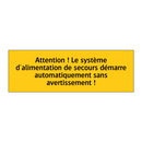 Attention ! Le système d'alimentation de secours démarre automatiquement sans avertissement !