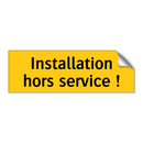 Installation hors service !