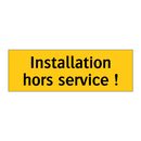 Installation hors service !