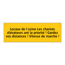 Locaux de l'usine Les chariots élévateurs ont la priorité ! Gardez vos distances ! Vitesse de marche !