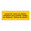 Locaux de l'usine Les chariots élévateurs ont la priorité ! Gardez vos distances ! Vitesse de marche !