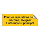 Pour les réparations de la machine, éteignez l'interrupteur principal