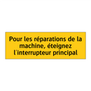 Pour les réparations de la machine, éteignez l'interrupteur principal