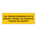 Les chariots élévateurs ont la priorité ! Gardez vos distances ! Vitesse de marche !