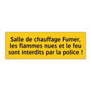 Salle de chauffage Fumer, les flammes nues et le feu sont interdits par la police !