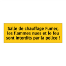 Salle de chauffage Fumer, les flammes nues et le feu sont interdits par la police !