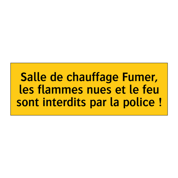 Salle de chauffage Fumer, les flammes nues et le feu sont interdits par la police !