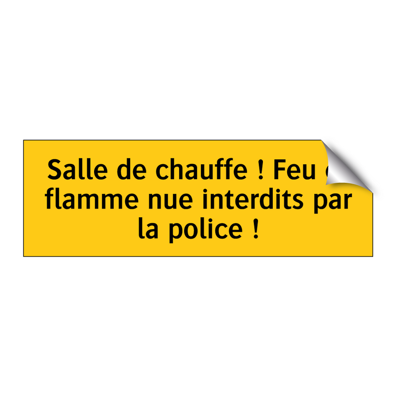 Salle de chauffe ! Feu et flamme nue interdits par la police !