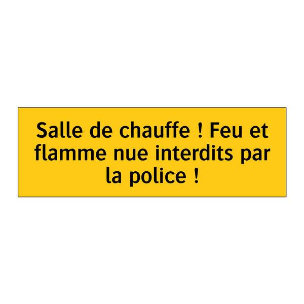 Salle de chauffe ! Feu et flamme nue interdits par la police !