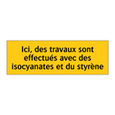Ici, des travaux sont effectués avec des isocyanates et du styrène