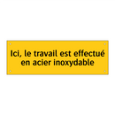 Ici, le travail est effectué en acier inoxydable