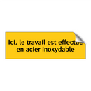 Ici, le travail est effectué en acier inoxydable