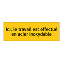 Ici, le travail est effectué en acier inoxydable