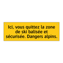 Ici, vous quittez la zone de ski balisée et sécurisée. Dangers alpins