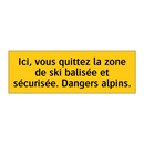 Ici, vous quittez la zone de ski balisée et sécurisée. Dangers alpins