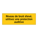 Niveau de bruit élevé, utilisez une protection auditive