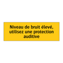 Niveau de bruit élevé, utilisez une protection auditive