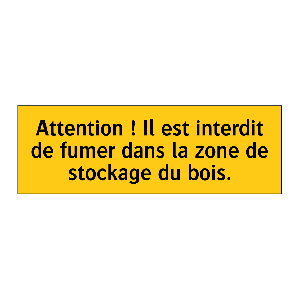 Attention ! Il est interdit de fumer dans la zone de stockage du bois