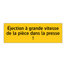 Éjection à grande vitesse de la pièce dans la presse !
