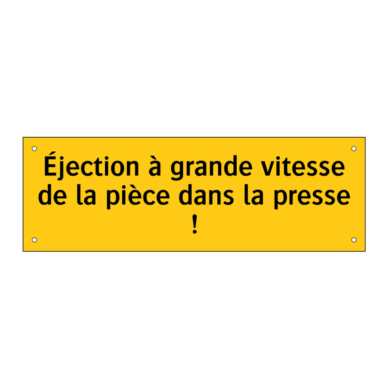 Éjection à grande vitesse de la pièce dans la presse !