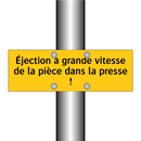 Éjection à grande vitesse de la pièce dans la presse !