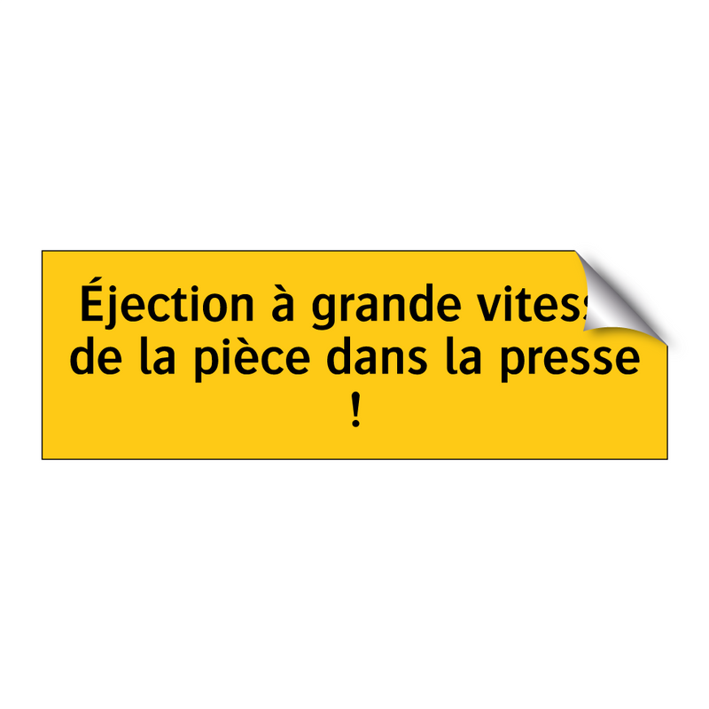 Éjection à grande vitesse de la pièce dans la presse !