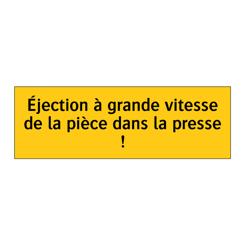 Éjection à grande vitesse de la pièce dans la presse !