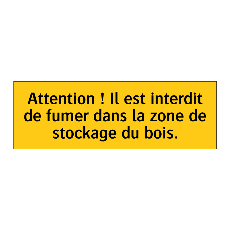 Attention ! Il est interdit de fumer dans la zone de stockage du bois