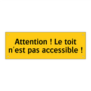 Attention ! Le toit n'est pas accessible !